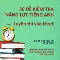 PDF | 30 đề kiểm tra năng lực tiếng Anh luyện thi vào lớp 6, dành cho học sinh ôn thi trường Chuyên và trường chất lượng cao