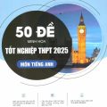 PDF | 50 đề minh họa tốt nghiệp THPT 2025 môn tiếng Anh, Trang Anh, Đức Tài (Đề + đáp án)