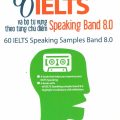 (Tự học Ielts) | 60 bài mẫu Ielts Speaking Band 8.0 và bộ từ vựng vựng theo chủ điểm, Tú Phạm, Minh Nguyễn, Lê Vương PDF