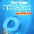 PDF | Bài tập từ đồng nghĩa trái nghĩa tiếng Anh ôn thi vào lớp 10 và 10 chuyên, Thiên Hương