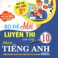 PDF | Bộ đề mới luyện thi vào lớp 10 môn tiếng Anh, biên soạn theo cấu trúc đề thi từ năm 2025, Minh Luận, Nguyễn Hoàng Thanh Ly