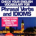 PDF | Check your English vocabulary for Phrasal Verbs and Idioms, Kiểm tra từ vựng tiếng Anh động từ và thành ngữ, Nguyễn Hoàng Thanh Ly, Đặng Ái vy