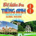 PDF | Đề kiểm tra tiếng Anh 8 dùng kèm SGK Global Success 8, kết nối tri thức, Nguyễn Hoàng Thanh Ly, Hồ Tấn Mẫn, Minh Luận