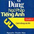 PDF | Hiểu và dùng ngữ pháp tiếng anh quyển 2, cách dùng các thì, Nguyễn Thuần Hậu