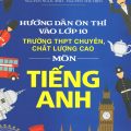 PDF | Hướng dẫn ôn thi vào lớp 10 trường chuyên, chất lượng cao môn tiếng Anh, Lại Thị Phương Thao, Nguyễn Ngọc Anh, Nguyễn Thu Hiền