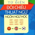 PDF | Từ điển đối chiếu thuật ngữ ngôn ngữ học Việt Anh Hàn, Hàn Việt Anh, Anh Hàn Việt, Nguyễn Thiện Giáp, Hoàng Thị Yến