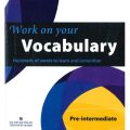 PDF | Work on your vocabulary A2, Pre-Intermediate, Hundreds of words to learn and remember